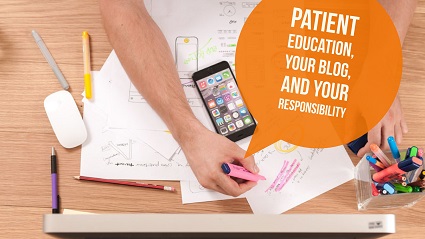 Patient Education, Your Blog, and Your Responsibility